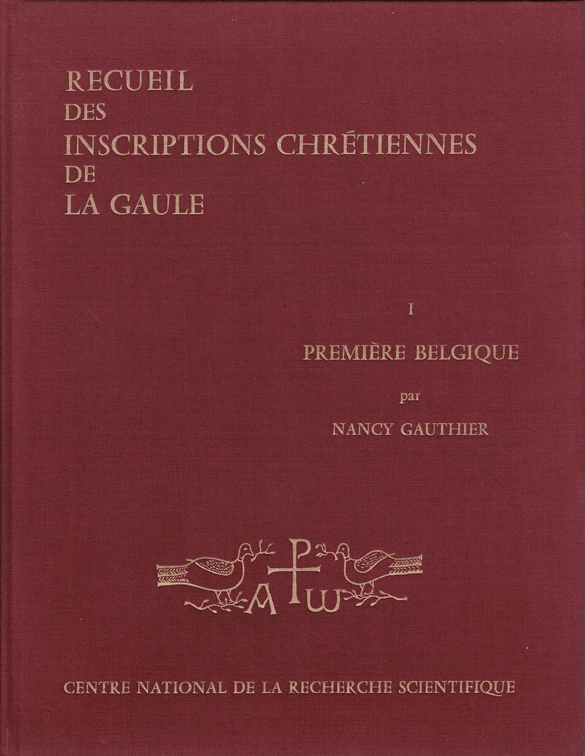 Recueil des inscriptions chrétiennes de la Gaule antérieures à la Renaissance carolingienne. Vol. 1. Première Belgique : antérieures à la renaissance carolingienne book