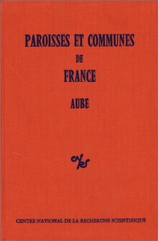Paroisses et communes de France : dictionnaire d'histoire administrative et démographique. Vol. 10. Aube book