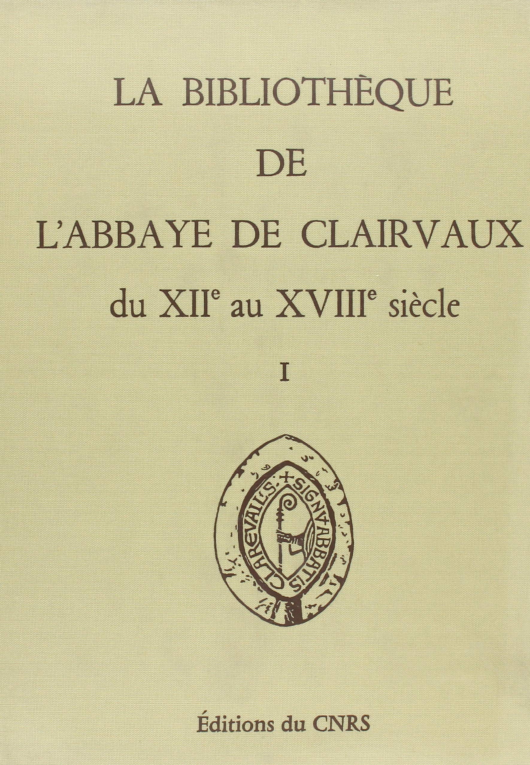 La bibliothèque de l'abbaye de Clairvaux du XIIe au XVIIIe siècle. Vol. 1. Catalogues et répertoires book