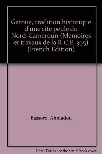 Garoua : tradition historique d'une cité peule du Nord-Cameroun Books