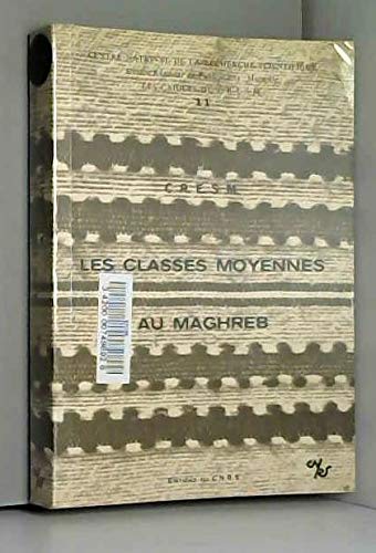 Les Classes moyennes du Maghreb : Ouvrage collectif (Les Cahiers du C.R.E.S.M.) book