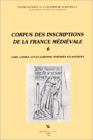 Corpus des inscriptions de la France médiévale. Vol. 6. Gers, Landes, Lot-et-Garonne, Pyrénées-Atlantiques book