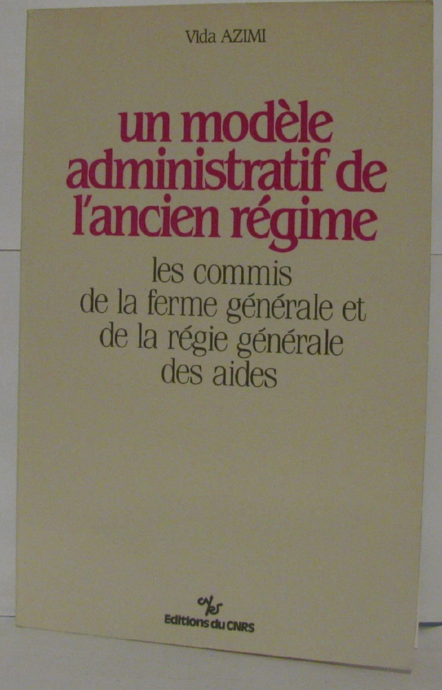 Un Modèle administratif de l'Ancien Régime : les commis de la ferme générale et de la régie générale des aides Books
