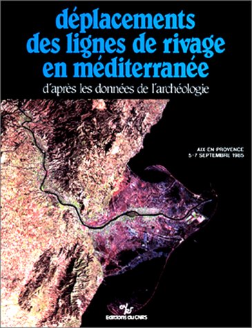 Déplacements des lignes de rivage en Méditerranée d'après les données de l'archéologie: Aix-en-Provence, 5-7 septembre 1985 book