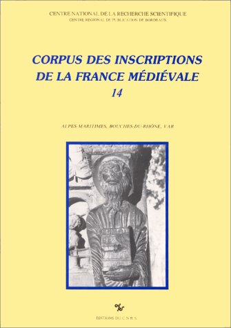 Corpus des inscriptions de la France médiévale, tome 14 : Alpes-Maritimes, Bouches-du-Rhône, Var book