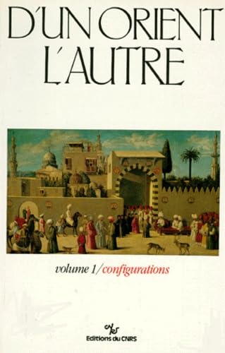 D'un Orient à l'autre: Volume 1, Les métamorphoses successives des perceptions et connaissances Books