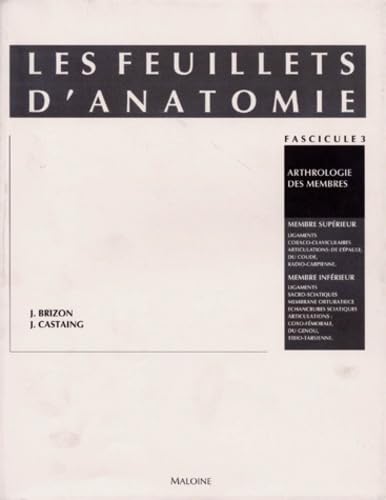 Les Feuillets d'anatomie : pour la préparation des concours hospitaliers et des examens de la Faculté de médecine. Vol. 3. Arthrologie des membres : membres supérieur et inférieur Books