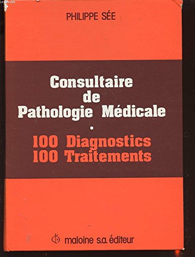 Consultaire de pathologie médicale : 100 diagnostics, 100 traitements book
