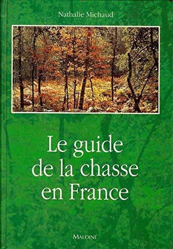 Le Guide de la chasse en France : à tir, à l'arc, à courre, 170 territoires, 89 équipages Books