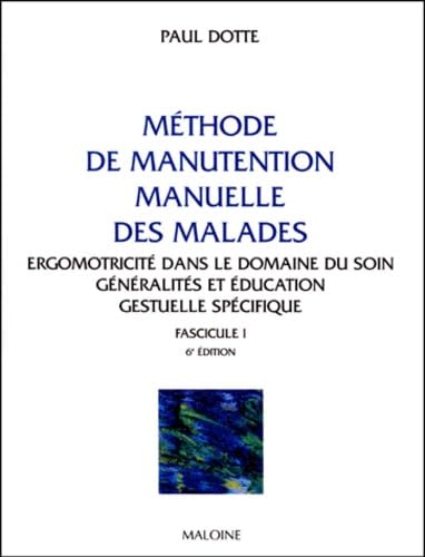 Methode De Manutention Manuelle Des Malades. Fascicule 1, Ergomotricite Dans Le Domaine Du Soin, Generalites Et Education Gestuelle Specifique, 6eme Edition Books