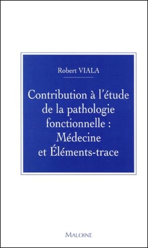 Contribution A L'Etude De La Pathologie Fonctionnelle : Medecine Et Elements-Trace Books