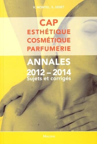 cap esthetique, cosmetique, parfumerie. annales 2012-2014 sujets et corriges: Annales 2012-2014 Sujets et corrigés Medicine