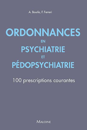 Ordonnances en psychiatrie et pédopsychiatrie : 100 prescriptions courantes Medicine