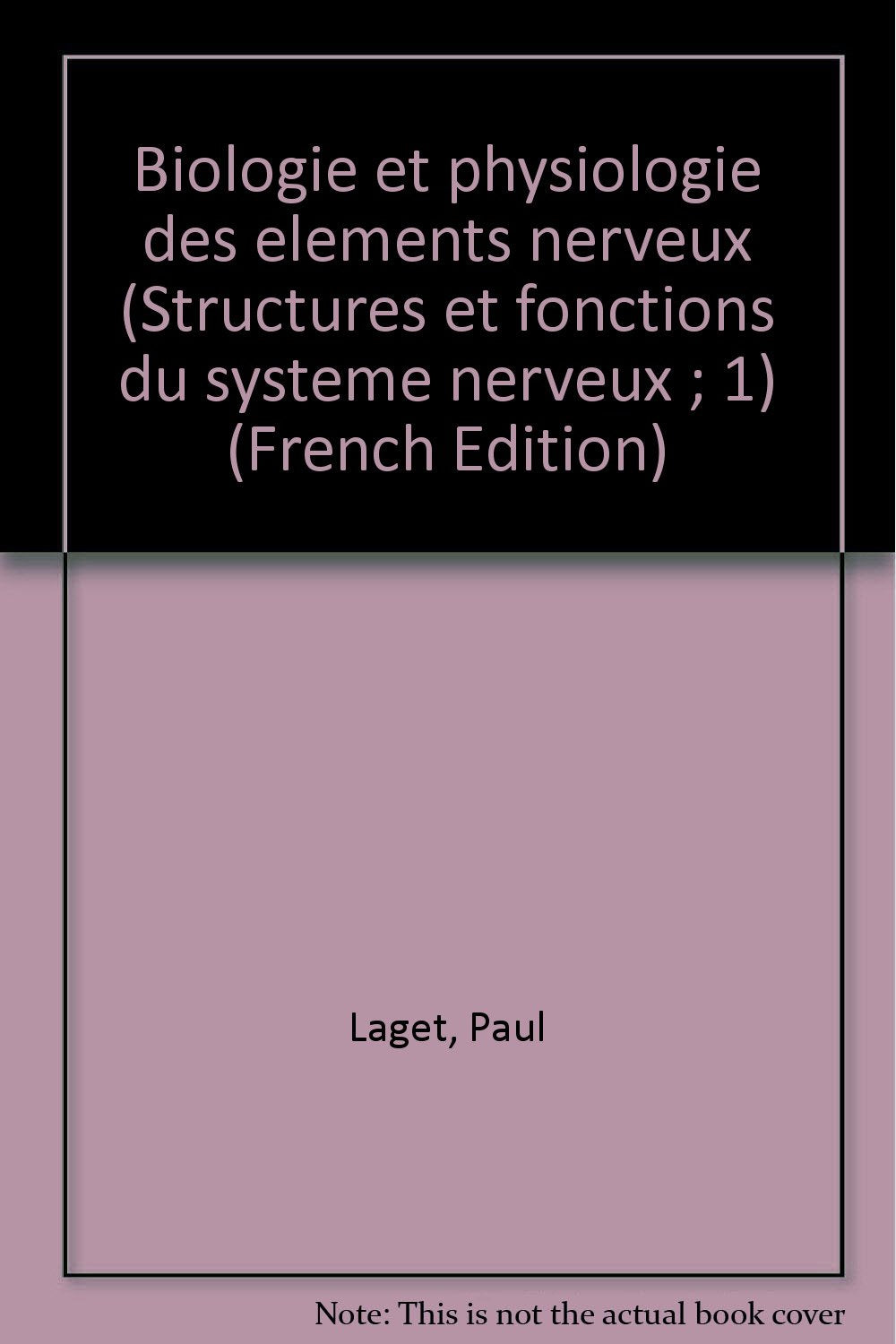 Biologie et physiologie des éléments nerveux T 1 book