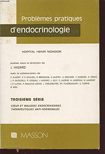 PROBLEMES PRATIQUES D ENDOCRINOLOGIE Troisieme serie : Coeur et maladies endocrinienne et thérapeutiques anti-hormonales Books