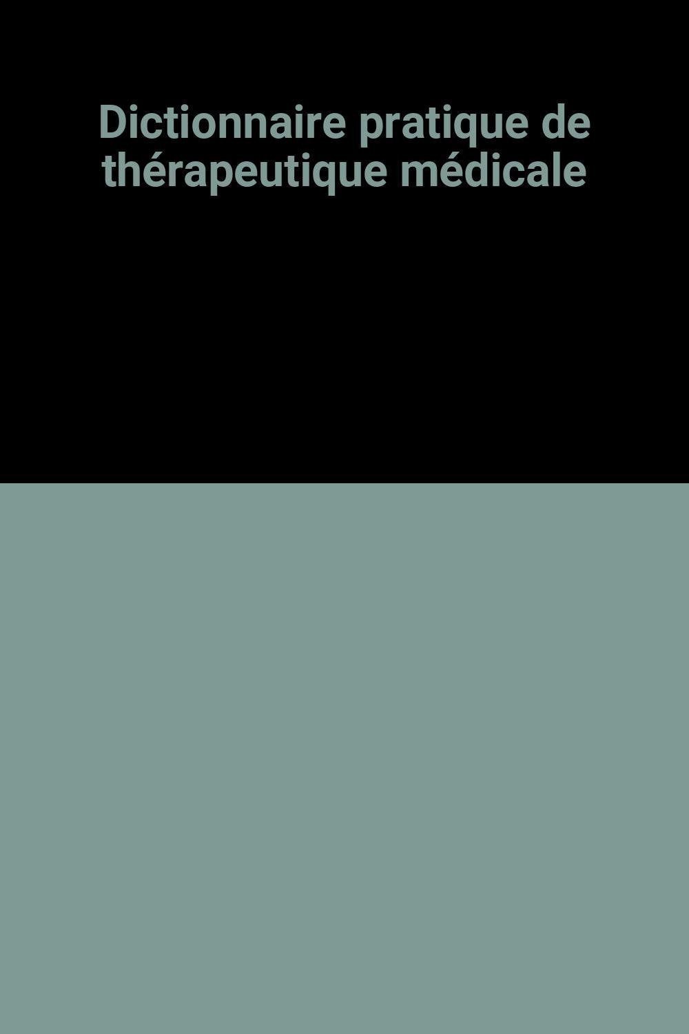 Dictionnaire pratique de thérapeutique médicale book