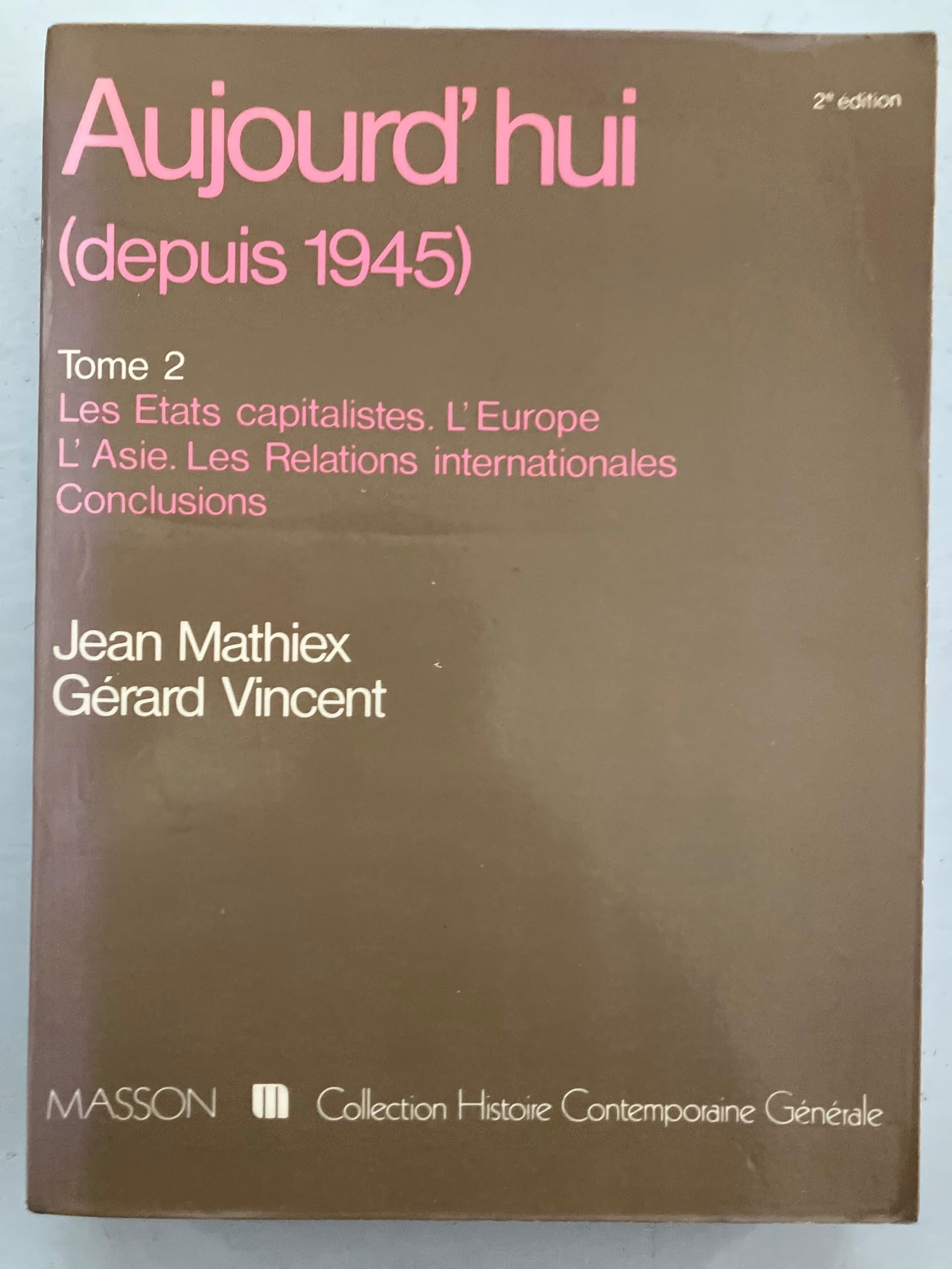 Aujourd'hui (depuis 1945). 2. Les états capitalistes, l'Europe, l'Asie, les relations internationales, conclusions. book
