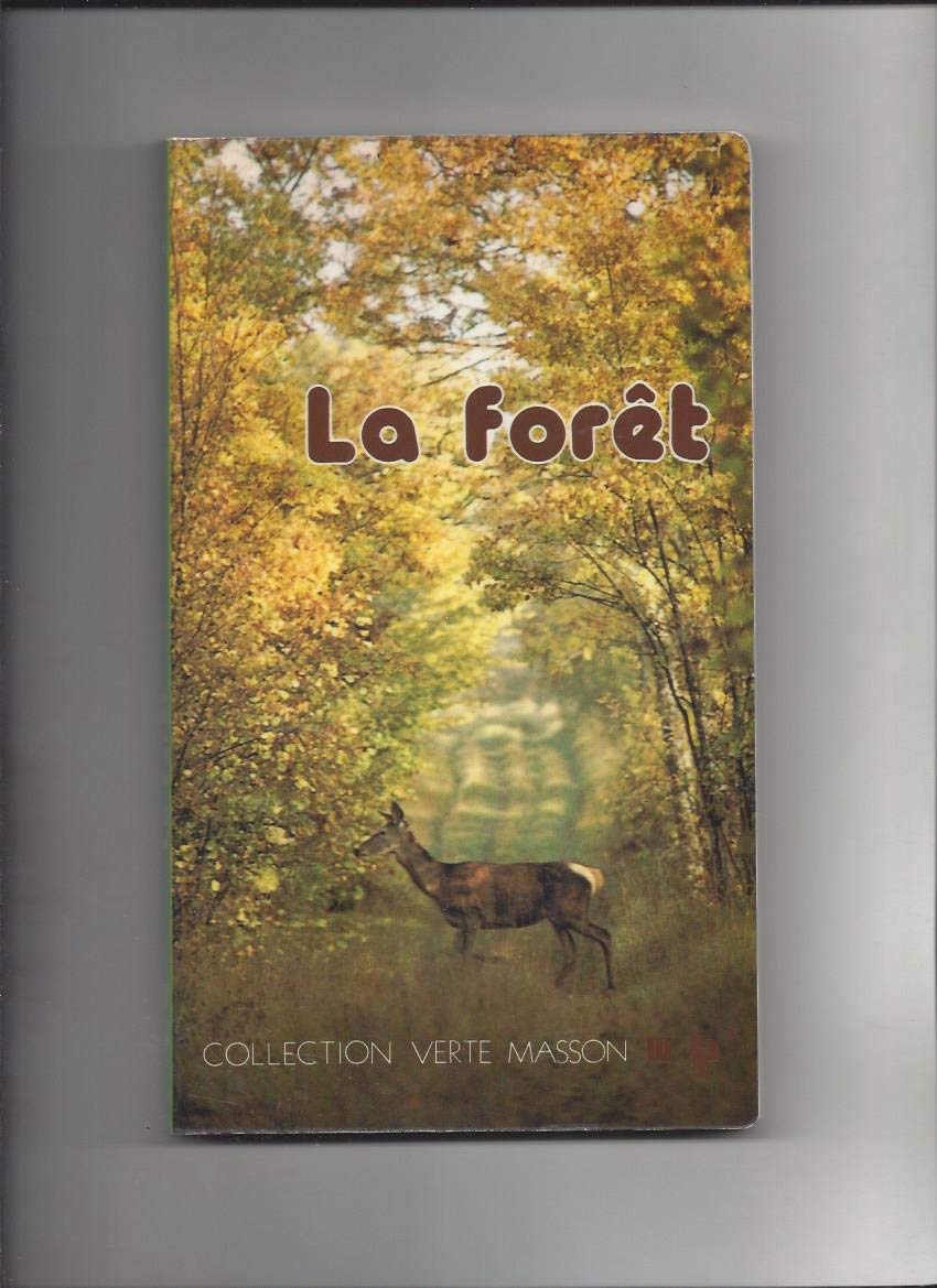 La Forêt : Le Milieu vivant. L'Homme et la forêt. Les Grandes forêts de France. Les Arbres de la forêt book