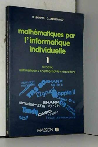 Mathématiques par l'informatique individuelle : 01 : Le Basic. Arithmétique, cryptographie, équations Books