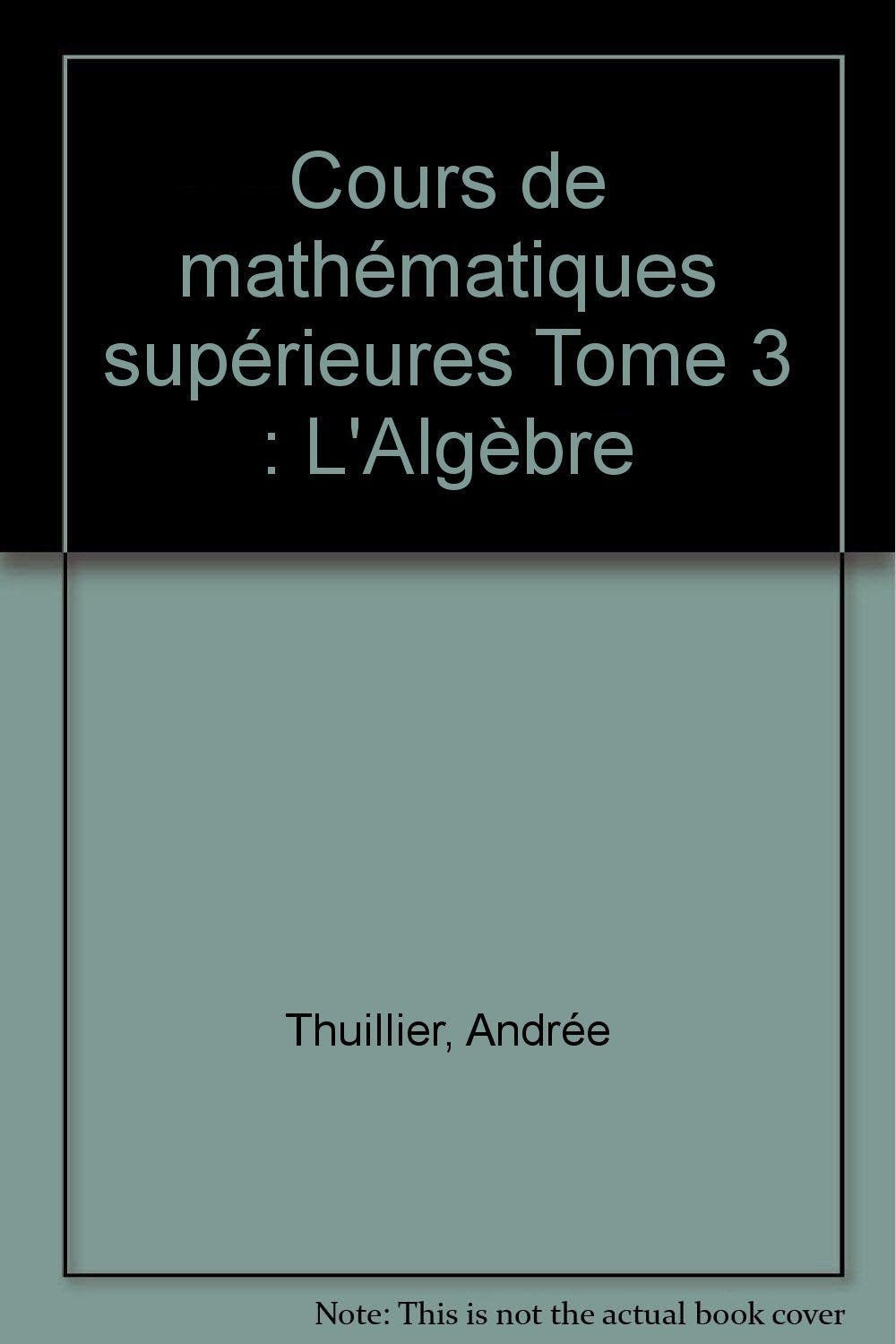 Cours de mathématiques supérieures. Vol. 3. Algèbre book