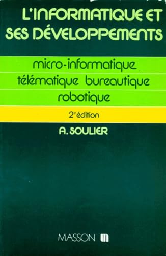 L'Informatique Et Ses Developpements. Micro-Informatique, Telematique, Bureautique, Robotique, 2eme Edition Mise A Jour book