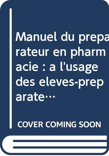 Manuel du préparateur en pharmacie : à l'usage des élèves-préparateurs, préparateurs, étudiants en pharmacie et maîtres d'apprentissage book