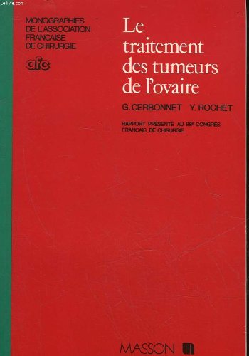 Le traitement des tumeurs de l'ovaire / rapport présente au 88e congres français de chirurgie, paris book