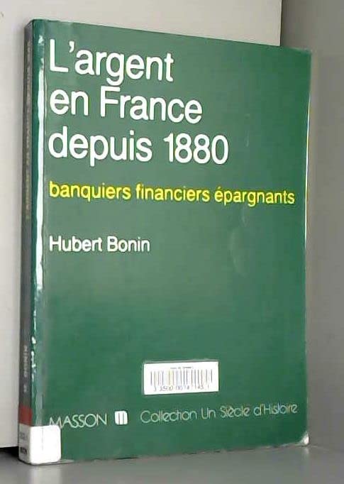 L'Argent en France depuis 1880 : banquiers, financiers, épargnants dans la vie économique et politique Books