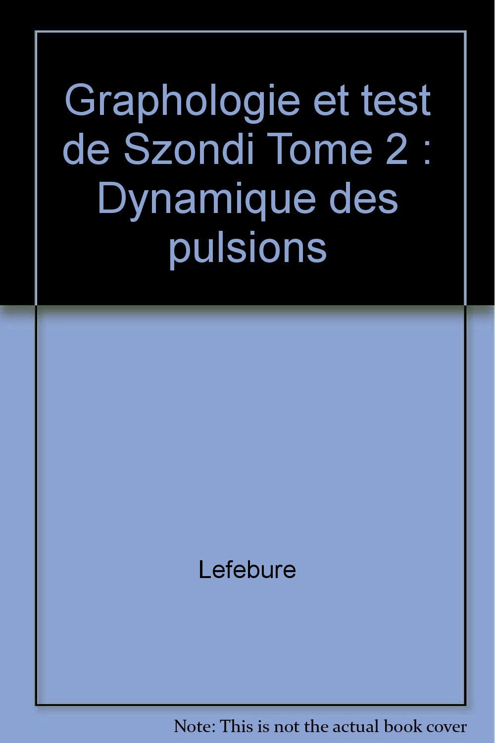 Graphologie et test de Szondi. Dynamique des pulsions, tome 2 book