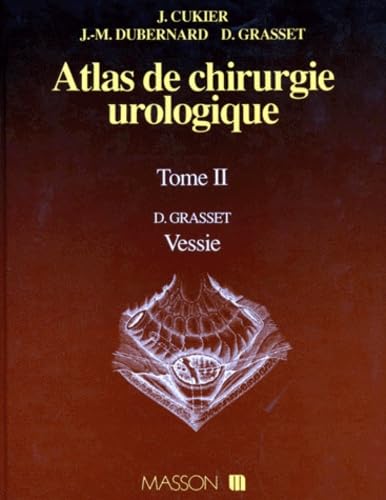 Atlas De Chirurgie Urologique. Tome 2, Vessie Medicine