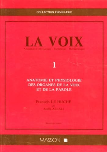La Voix. Volume 1, Anatomie Et Physiologie Des Organes De La Voix Et De La Parole Books