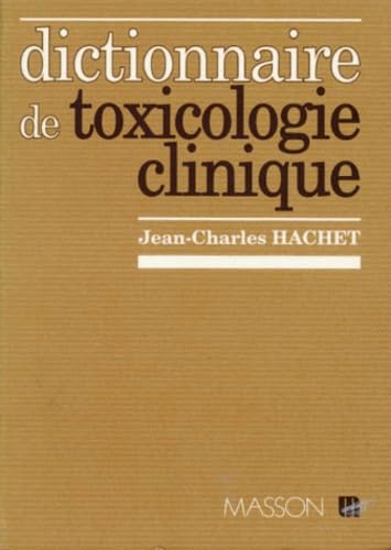 Dictionnaire de toxicologie clinique : produits chimiques, industriels et polluants de l'environnement Books