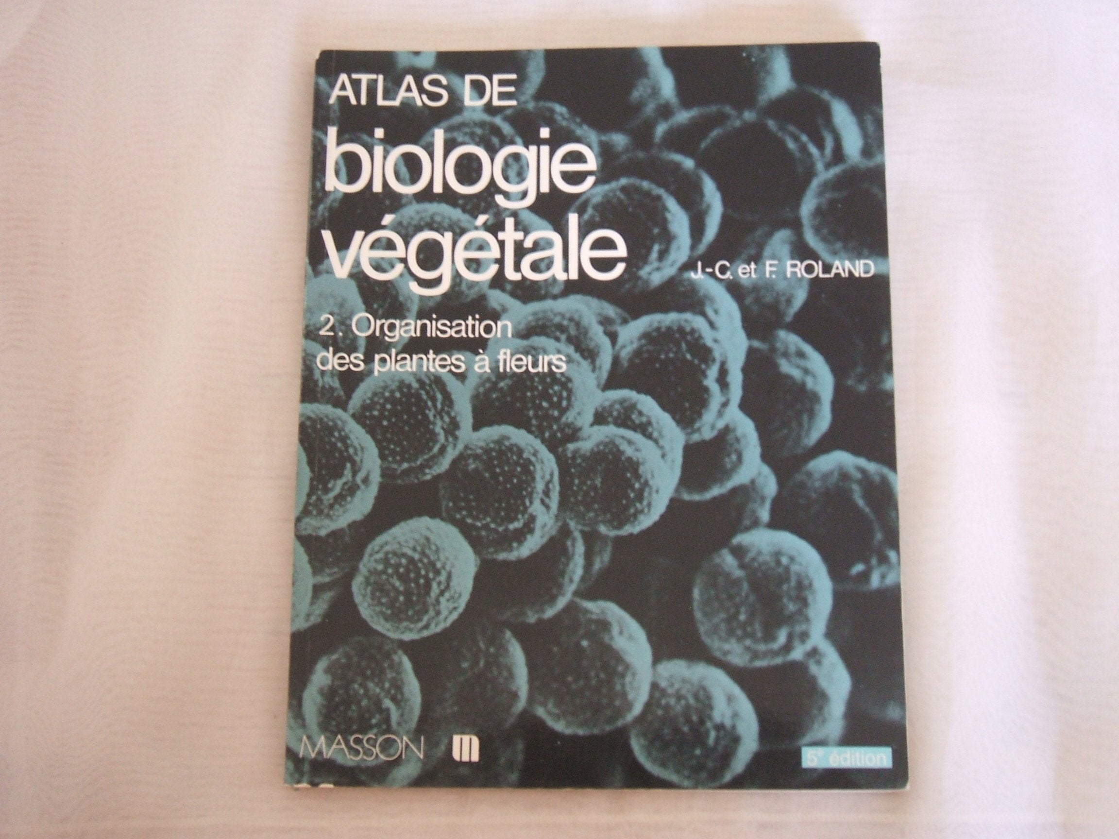 Atlas de biologie vegetale t2 : organisation des plantes a fleurs Books