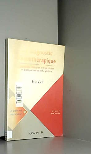 Le Diagnostic Kinesitherapique. Conception, Realisation Et Transcription En Pratique Liberale Et Hospitaliere Medicine