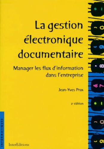 La Gestion Electronique Documentaire. Manager Les Flux D'Information Dans L'Entreprise, 2eme Edition Books