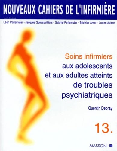 Soins infirmiers aux adolescents et aux adultes atteints de troubles psychiatriques : névroses, troubles dépressifs, psychoses, états limites, perversions, états psychopathiques, comportements alimentaires, toxicomanie, alcoolisme Books