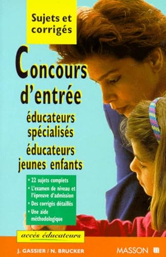 CONCOURS D'ENTREE EDUCATEURS SPECIALISES, EDUCATEURS JEUNES ENFANTS.: Epreuves écrites, sujets et corrigés book