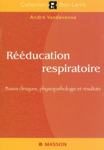 REEDUCATION RESPIRATOIRE.: Bases cliniques, physiopathologie et résultats Books