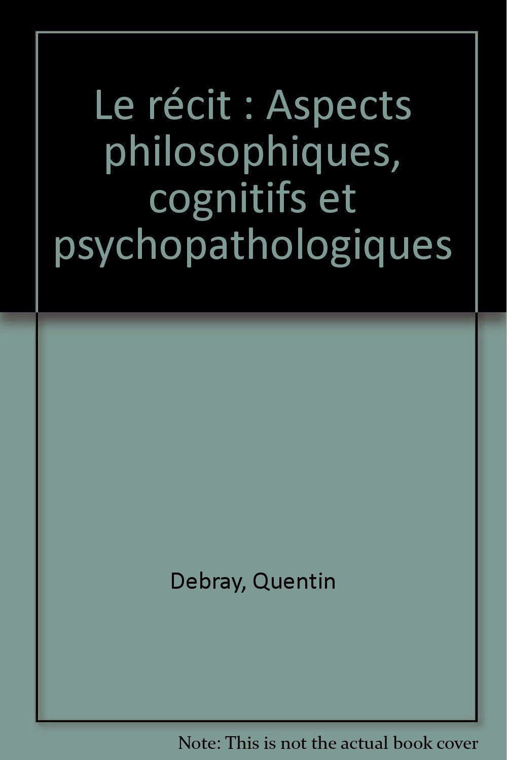Le Récit : aspects philosophiques, cognitifs et psychopathologiques book