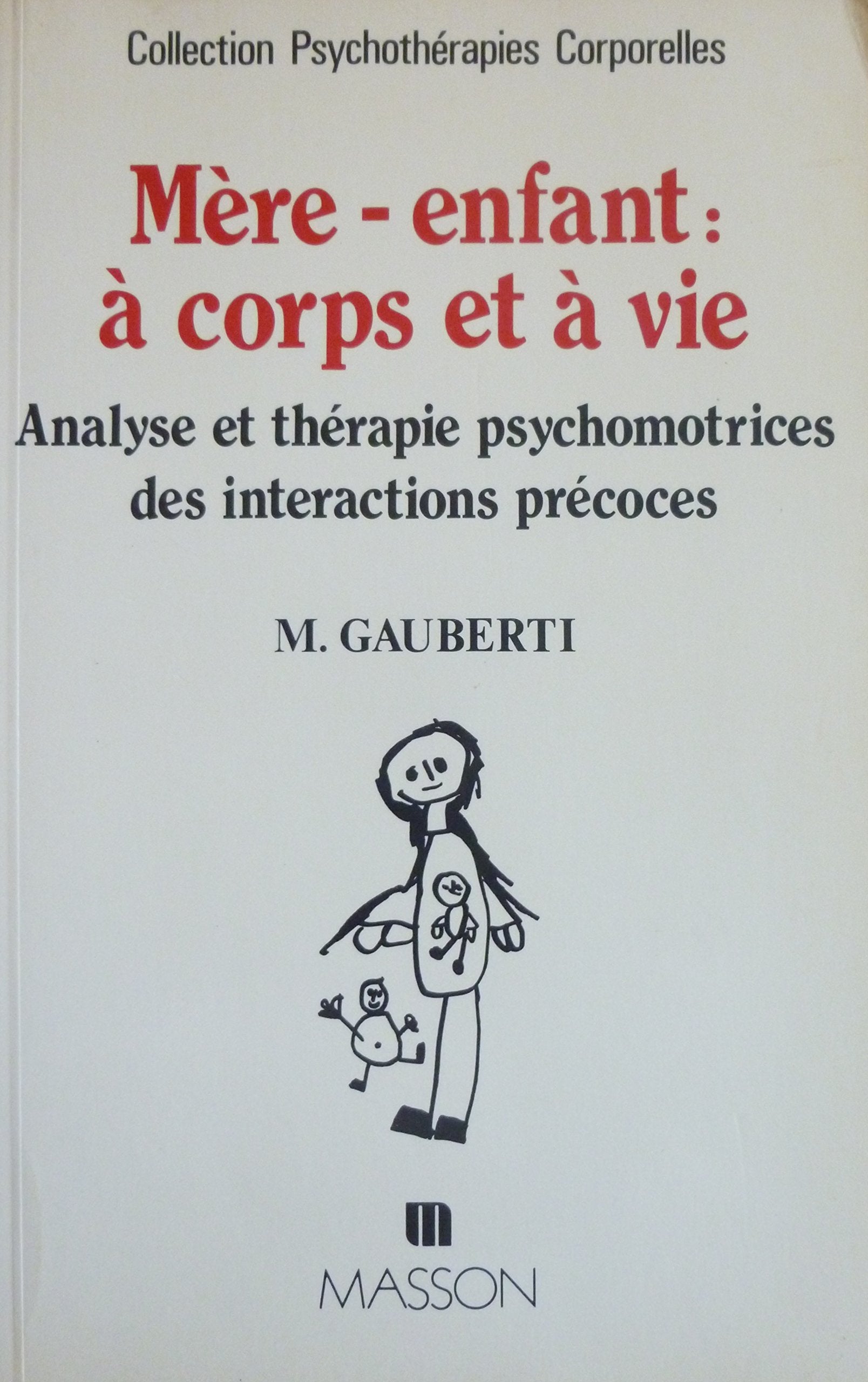Mere-Enfant : A Corps Et A Vie. Analyse Et Therapie Psychomotrices Des Interactions Precoces Books