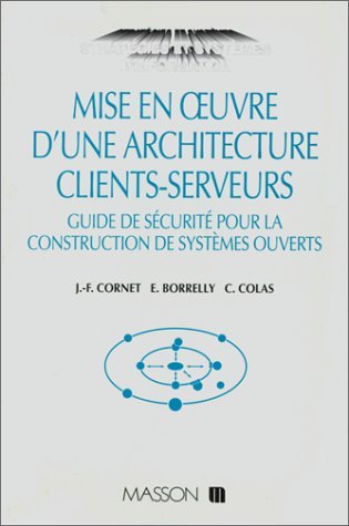 Mise en oeuvre d'une architecture clients-serveurs : guide de sécurité pour la construction de systèmes ouverts Books