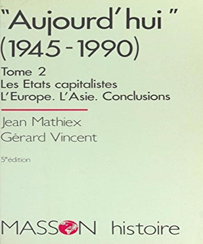 Aujourd'Hui (De 1945 A 1990). Tome 2, Les Etats Capitalistes, L'Europe, L'Asie, Conclusions, 5eme Edition 1994 book