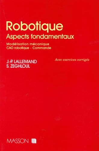 Robotique. Aspects Fondamentaux, Modelisation Mecanique, Cao Robotique, Commande, Avec Exercices Corriges Books