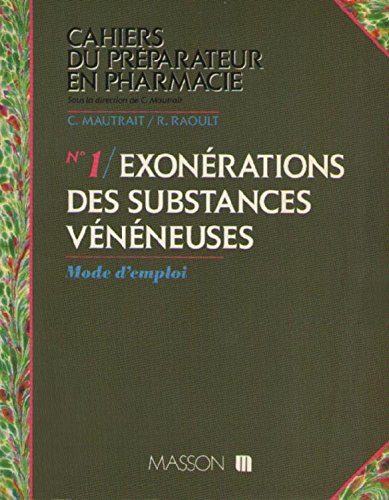 Cahiers du préparateur en pharmacie, N° 1 : EXONERATIONS DES SUBSTANCES VENENEUSES : Mode d'emploi book