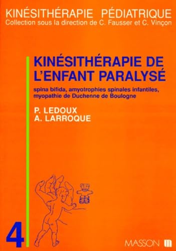 KINESITHERAPIE DE L'ENFANT PARALYSE.: Spina bifida, amyotrophies spinales infantiles, myopathie de Duchenne de Boulogne Medicine