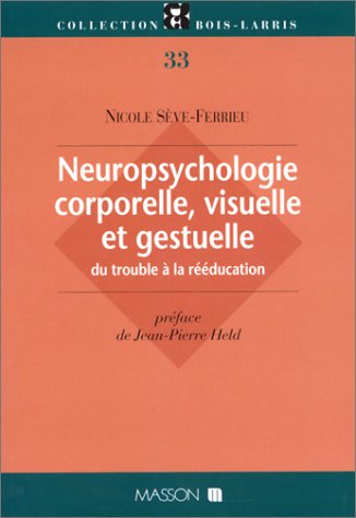 Neuropsychologie corporelle, visuelle et gestuelle: Du trouble à la rééducation Books