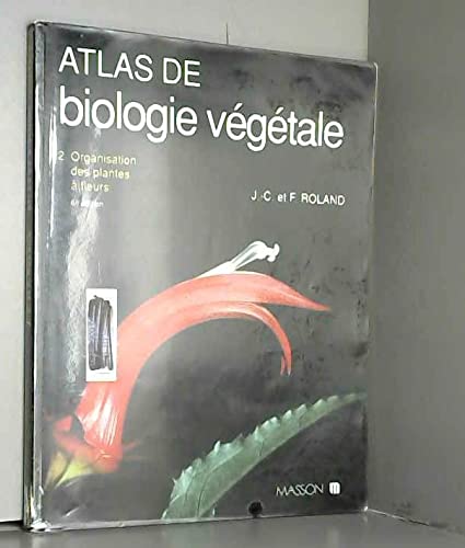 Atlas de biologie végétale Tome 2: Organisation des plantes à fleurs Books