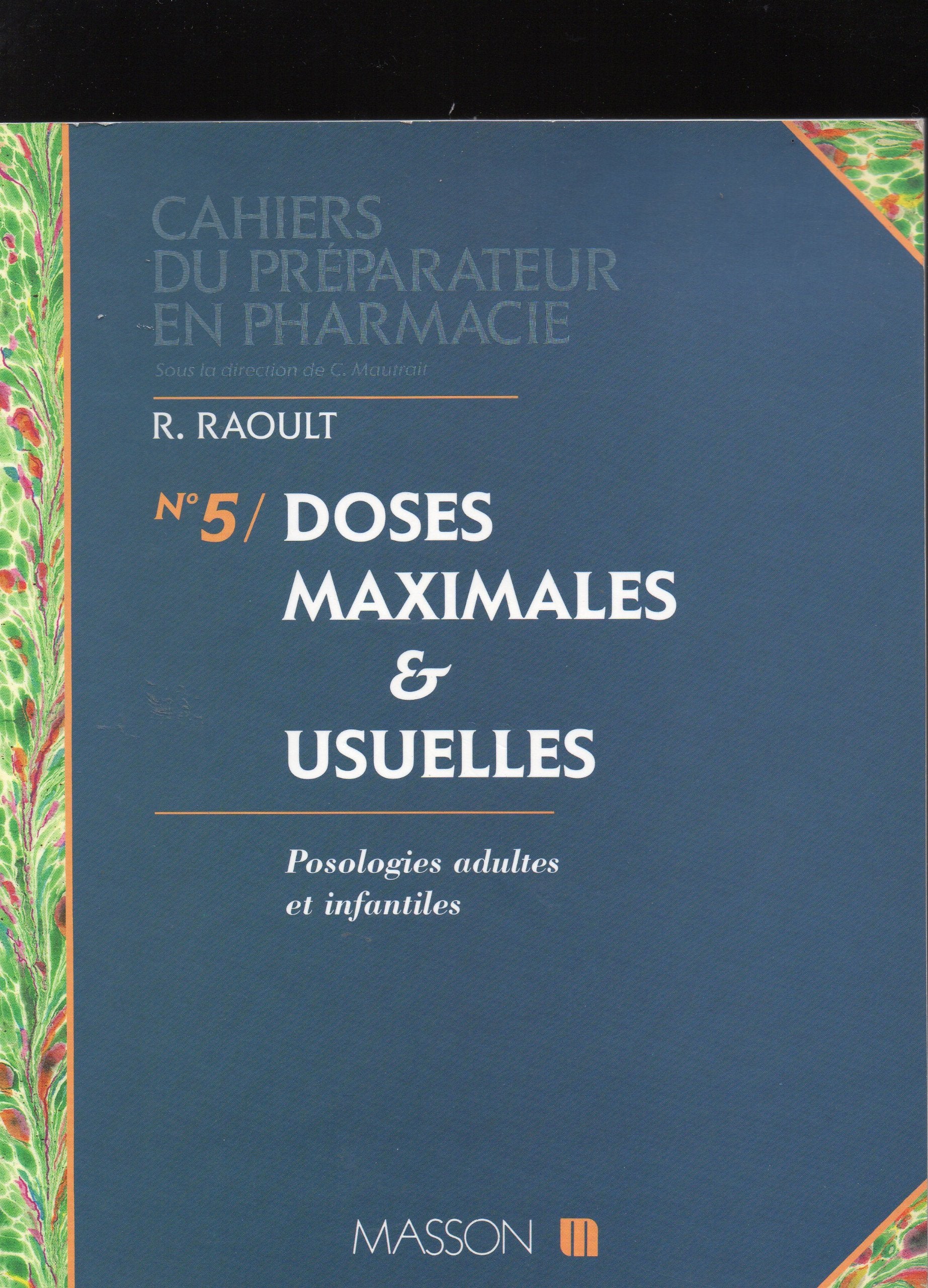Cahiers Du Preparateur En Pharmacie Numero 5 : Doses Maximales Et Usuelles. Posologies Adultes Et Usuelles Books
