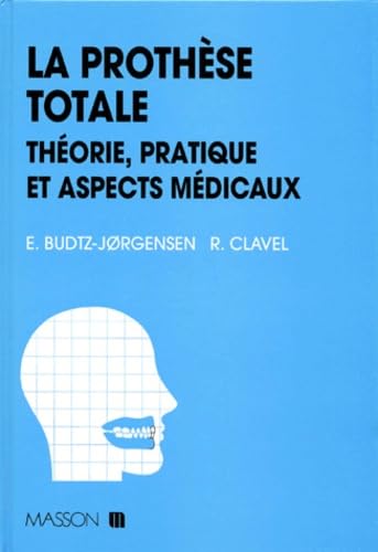 La Prothese Totale. Theorie, Pratique Et Aspects Medicaux book