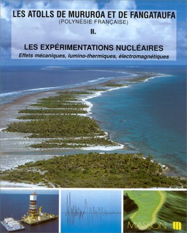 Les atolls de Mururoa et de Fangataufa, Polynésie française. Vol. 2. Les expérimentations nucléaires : effets mécaniques, lumino-thermiques, électromagnétiques Books